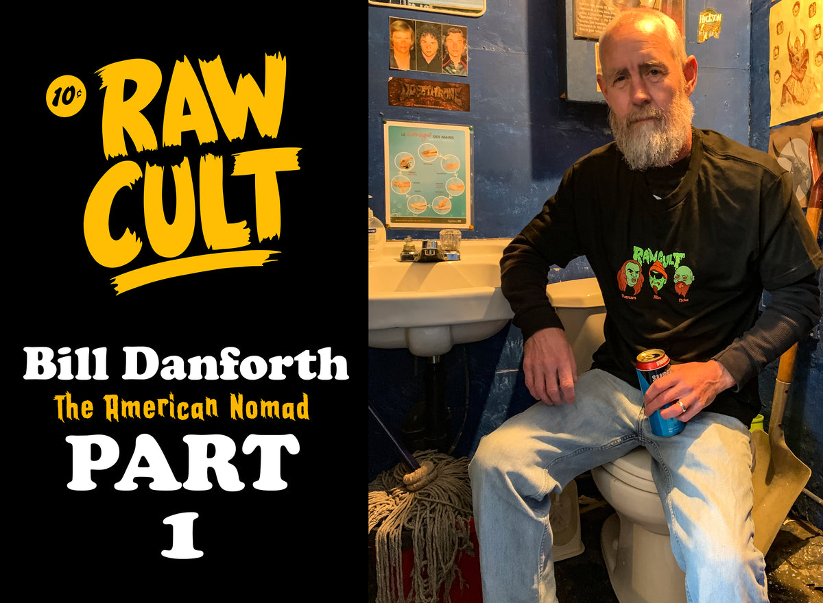 Bill Danforth | The American Nomad | Part 1 – RAW CULT